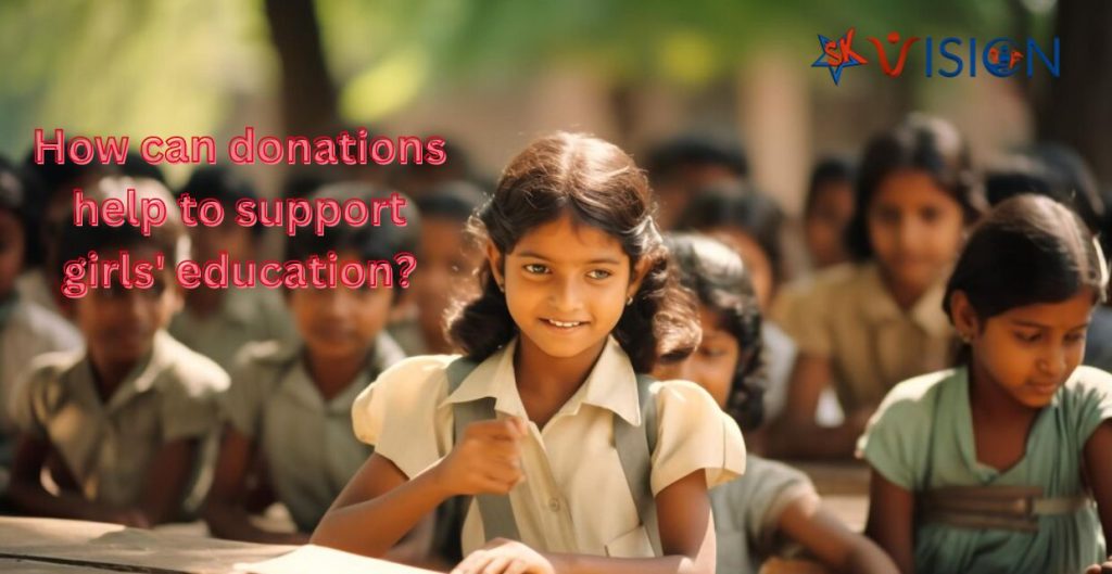 How can donations help to support girl’s education?